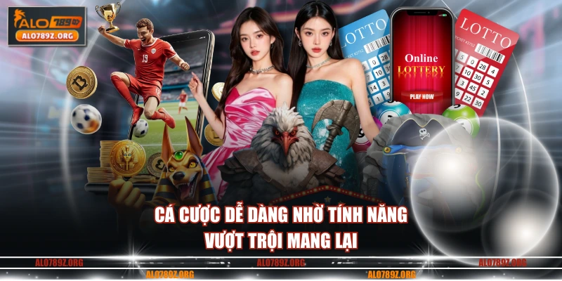 Cá cược dễ dàng nhờ tính năng vượt trội mang lại