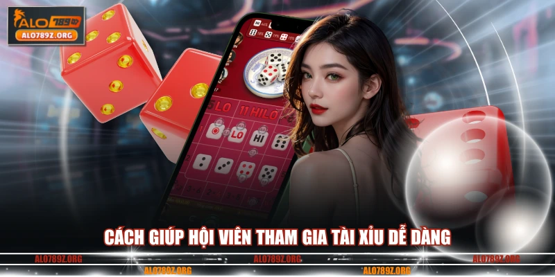 Cách giúp hội viên tham gia tài xỉu dễ dàng 