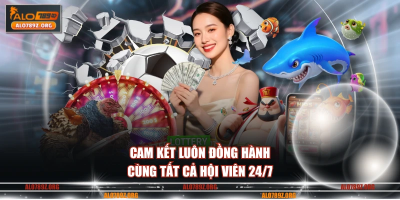 Cam kết luôn đồng hành cùng tất cả hội viên 24/7