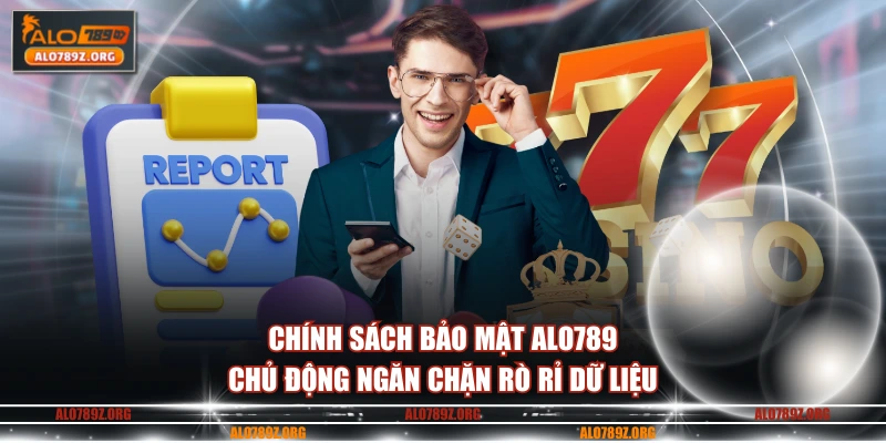 Chính sách bảo mật ALO789 chủ động ngăn chặn rò rỉ dữ liệu