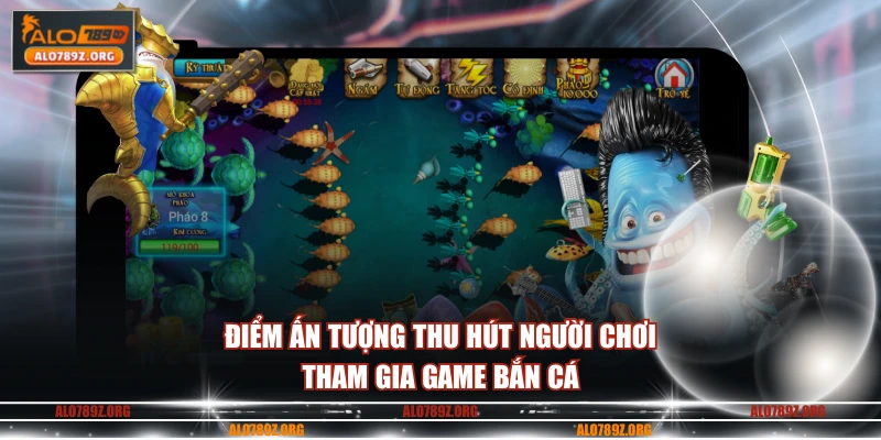Điểm ấn tượng thu hút người chơi tham gia game bắn cá