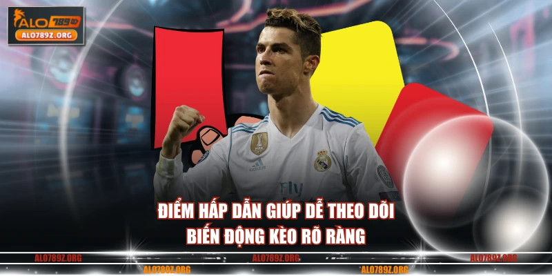 Điểm hấp dẫn giúp dễ theo dõi, biến động kèo rõ ràng