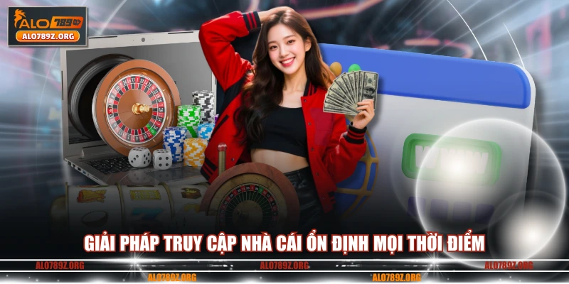 Giải pháp truy cập nhà cái ổn định mọi thời điểm