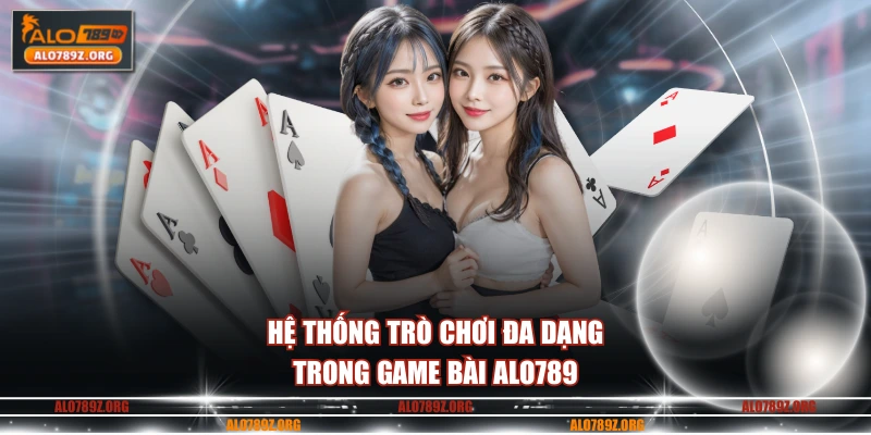 Hệ thống trò chơi đa dạng trong game bài ALO789