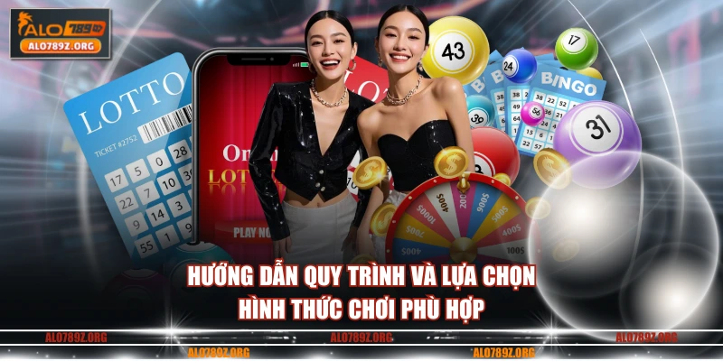 Hướng dẫn quy trình và lựa chọn hình thức chơi phù hợp