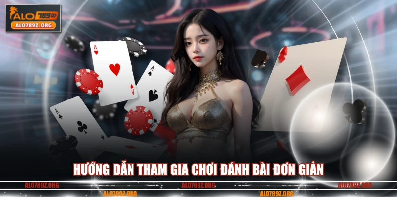 Hướng dẫn tham gia chơi đánh bài đơn giản