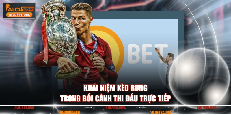 Khái niệm kèo rung trong bối cảnh thi đấu trực tiếp