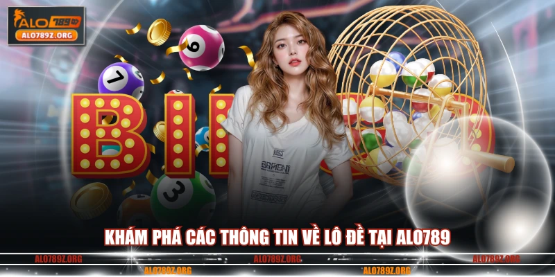 Khám phá các thông tin về lô đề tại ALO789