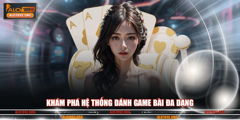 Khám phá hệ thống đánh game bài đa dạng