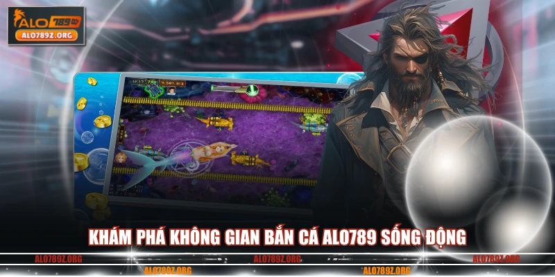 Khám phá không gian bắn cá ALO789 sống động