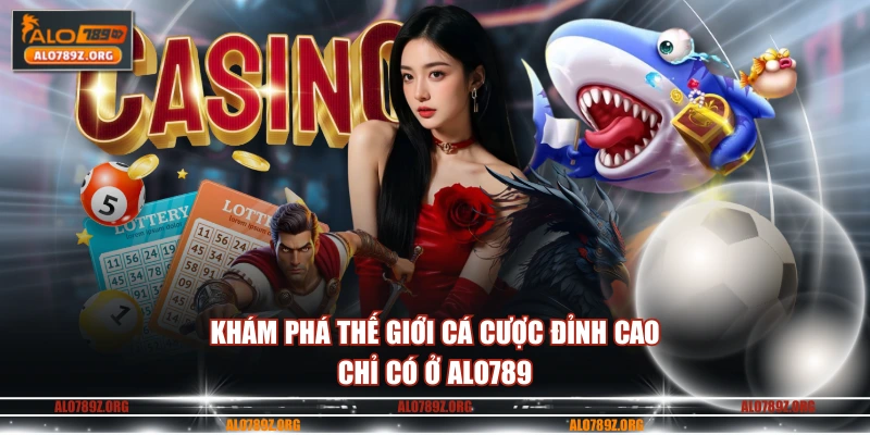 Khám phá thế giới cá cược đỉnh cao chỉ có ở ALO789