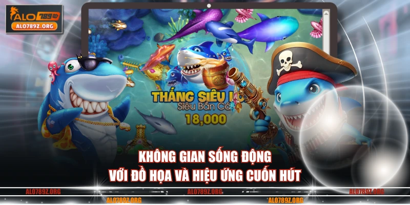 Không gian sống động với đồ họa và hiệu ứng cuốn hút