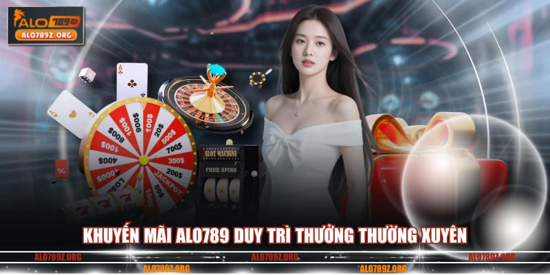 Khuyến mãi ALO789 duy trì thưởng thường xuyên