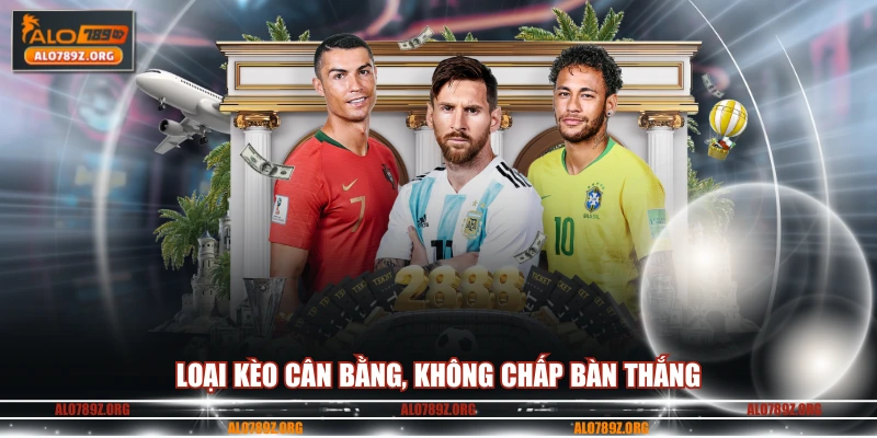 Loại kèo cân bằng, không chấp bàn thắng