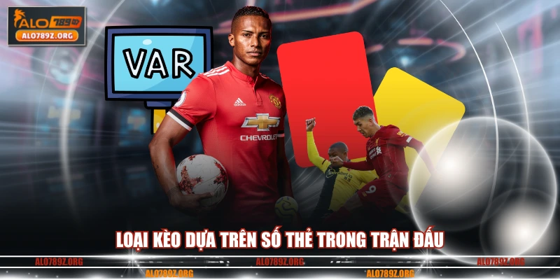 Loại kèo dựa trên số thẻ trong trận đấu