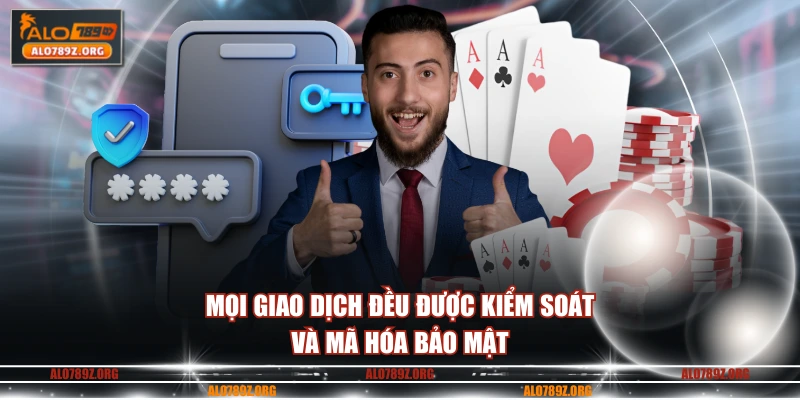 Mọi giao dịch đều được kiểm soát và mã hóa bảo mật