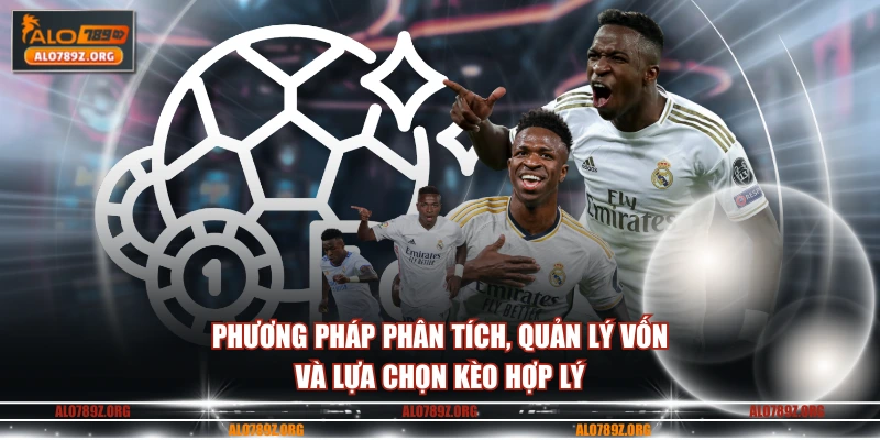 Phương pháp phân tích, quản lý vốn và lựa chọn kèo hợp lý