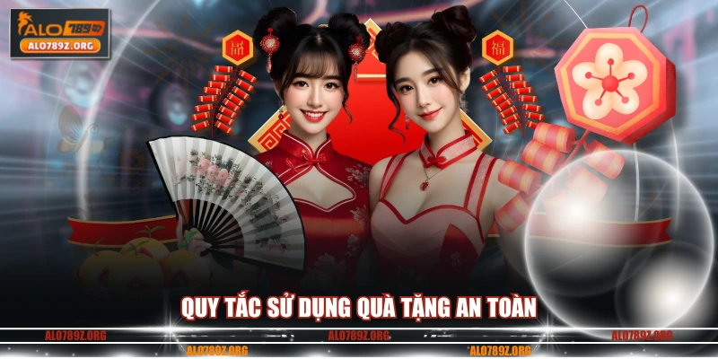 Quy tắc sử dụng quà tặng an toàn