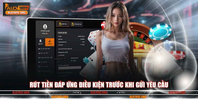 Rút tiền đáp ứng điều kiện trước khi gửi yêu cầu