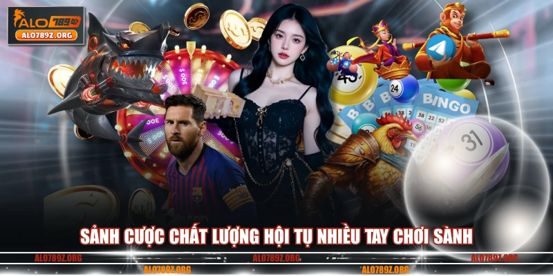 Sảnh cược chất lượng hội tụ nhiều tay chơi sành