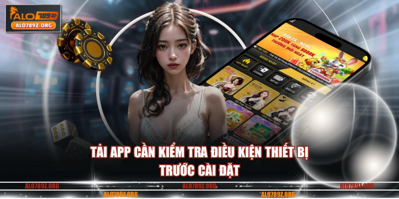 Tải app cần kiểm tra điều kiện thiết bị trước cài đặt