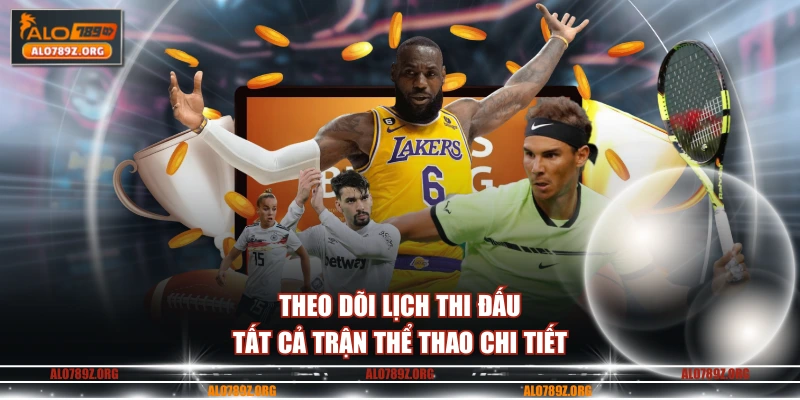 Theo dõi lịch thi đấu tất cả trận thể thao chi tiết