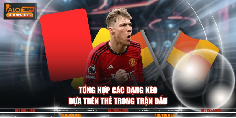 Tổng hợp các dạng kèo dựa trên thẻ trong trận đấu