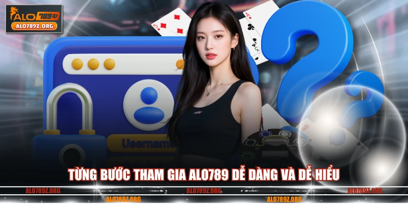 Từng bước tham gia ALO789 dễ dàng và dễ hiểu