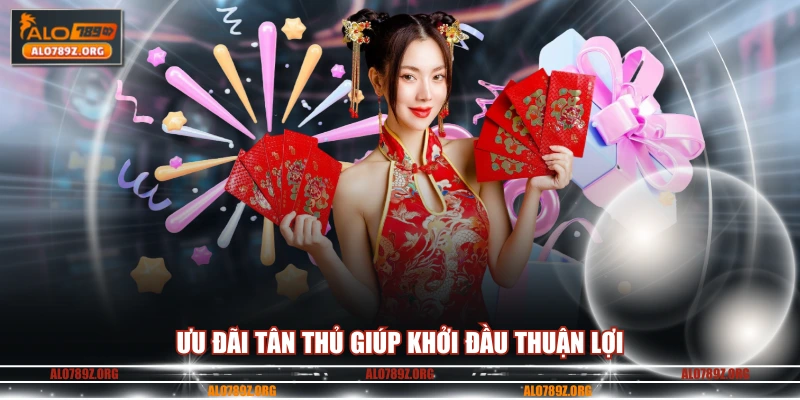 Ưu đãi tân thủ giúp khởi đầu thuận lợi